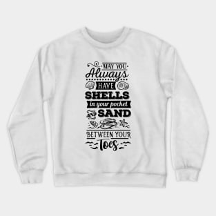 May you always hav shells in your pocket and sand between your toes Crewneck Sweatshirt